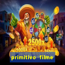 primitivo filme completo dublado mega filmes